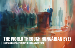 The World Through Hungarian Eyes - Foreign Policy Attitudes in Hungary in 2024